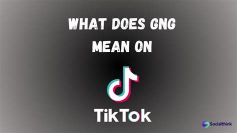 what does gng mean on tiktok|What Does GNG Mean: Understanding TikTok Slang .